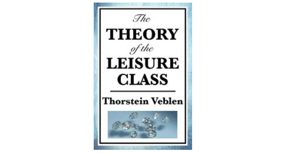 The Theory of the Leisure Class Thorstein Veblen